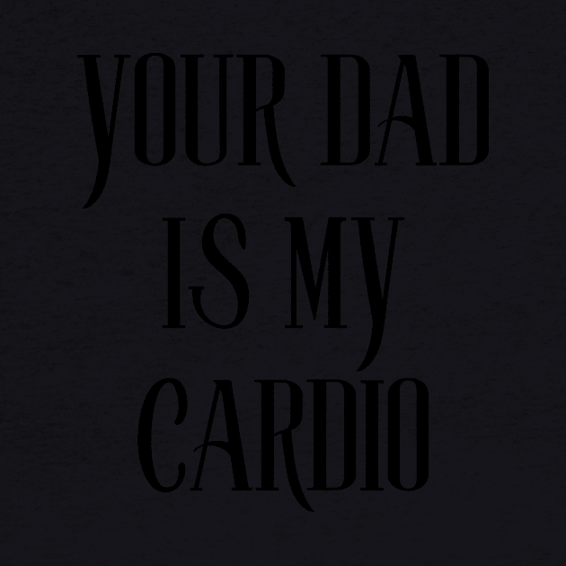 your dad is my cardio by perthesun